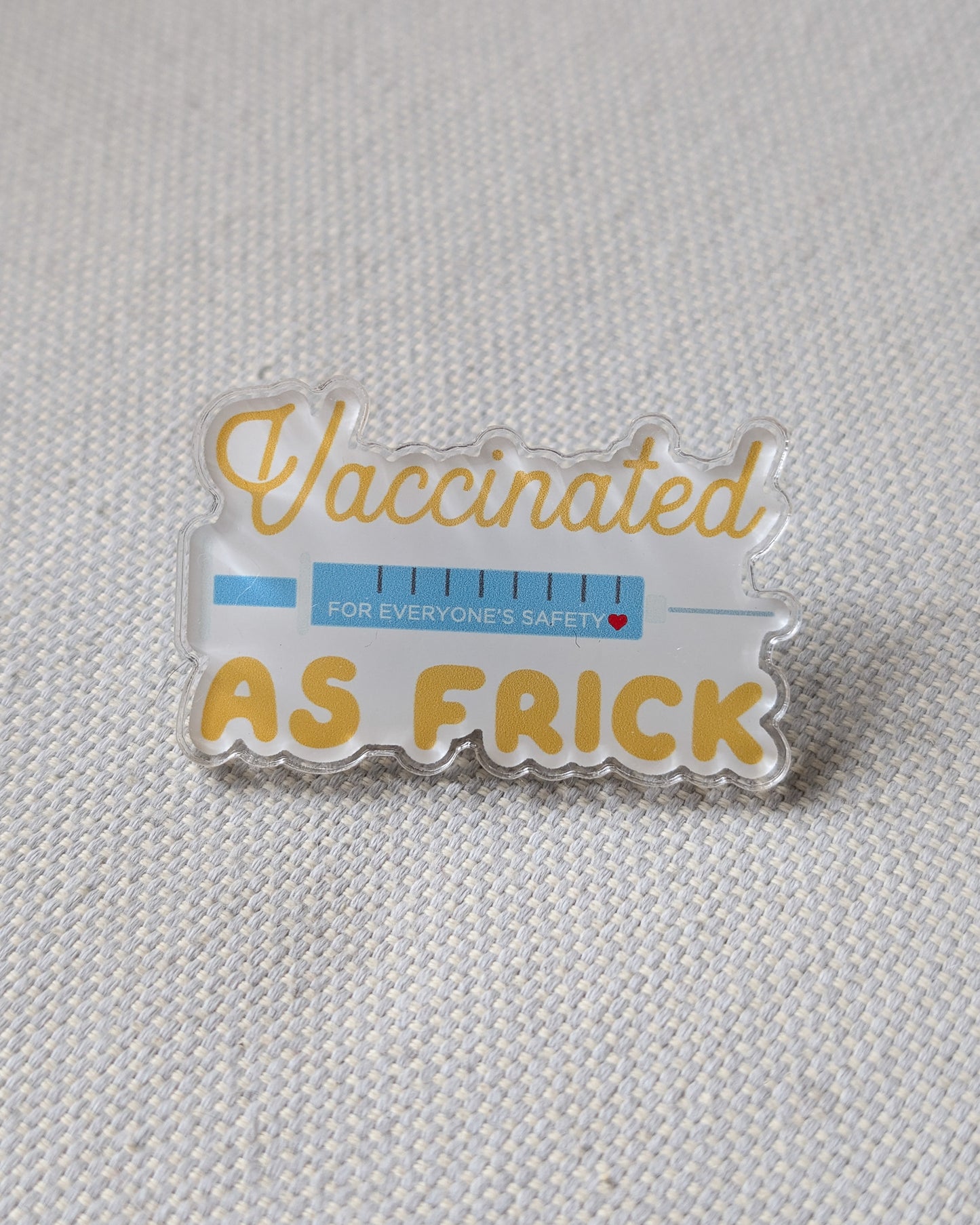 Vaccinated as FRICK acrylic pin